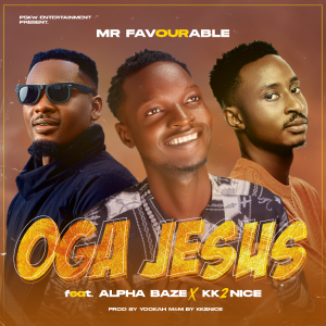 Mr Favourable - Oga Jesus Ft. AlphaBaze x Kk2nice MP3 DOWNLOAD 