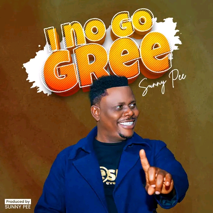 Sunny Pee – I No Go Gree (Gospel MP3)