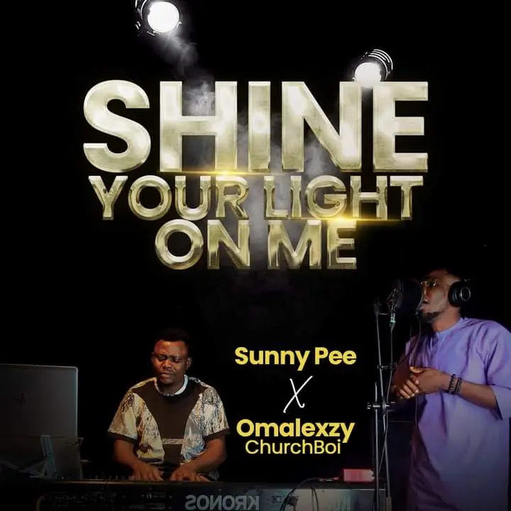 Sunny Pee – Shine Your Light On Me Ft. Omalexy (Gospel MP3)