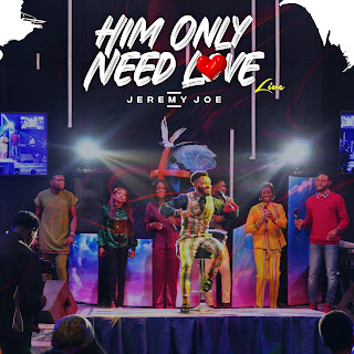 [MUSIC+VIDEO] Jeremy Joe – Him Only Need Love (Live)