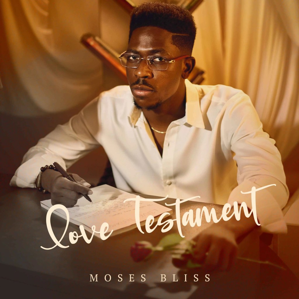 [FULL EP] Moses Bliss – Love Testament Tha EP