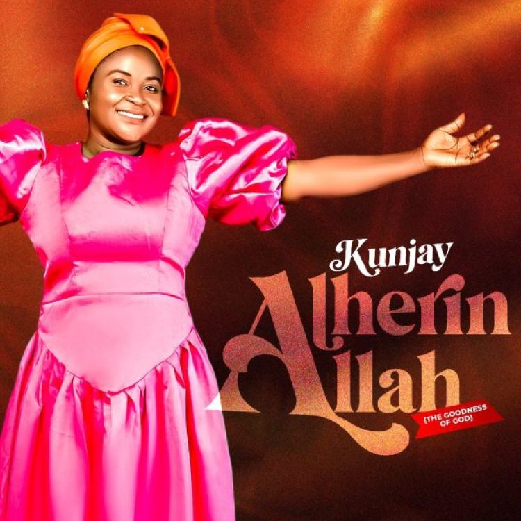 ALBUM: Kunjay – Alherin Allah (The Goodness Of God)